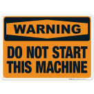 Do Not Start This Machine Sign, OSHA Warning Sign