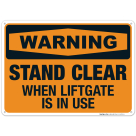 Stand Clear When Liftgate Is In Use Sign, OSHA Warning Sign