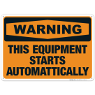 This Equipment Starts Automattically Sign, OSHA Warning Sign