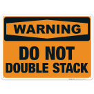 Do Not Double Stack Sign, OSHA Warning Sign