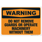 Do Not Remove Guards Or Operate Machinery Without Them Sign, OSHA Warning Sign