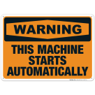 This Machine Starts Automatically Sign, OSHA Warning Sign
