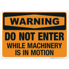 Do Not Enter While Machinery Is In Motion Sign, OSHA Warning Sign