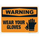Wear Your Gloves Sign, OSHA Warning Sign