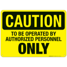 To Be Operated By Authorized Personnel Only Sign, OSHA Caution Sign