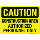 Construction Area Authorized Personnel Only Sign, OSHA Caution Sign, (SI-4380)