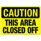This Area Closed Off Sign, OSHA Caution Sign