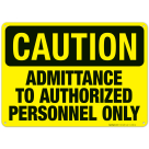 Admittance To Authorized Personnel Only Sign, OSHA Caution Sign