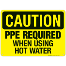 Ppe Required When Using Hot Water Sign, OSHA Caution Sign