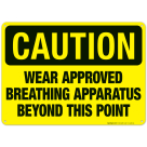 Wear Approved Breathing Apparatus Beyond This Point Sign, OSHA Caution Sign