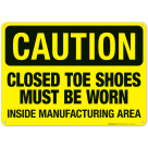 Closed Toe Shoes Must Be Worn Inside Manufacturing Area Sign, OSHA Caution Sign