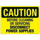 Before Cleaning Or Servicing Disconnect Power Supplies Sign, OSHA Caution Sign