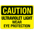 Ultraviolet Light Wear Eye Protection Sign, OSHA Caution Sign