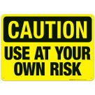 Use At Your Own Risk Sign, OSHA Caution Sign