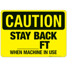 Stay Back Ft When Machine In Use Sign, OSHA Caution Sign