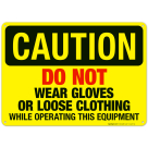 Do Not Wear Gloves Or Loose Clothing Sign, OSHA Caution Sign