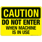 Do Not Enter When Machine Is In Use Sign, OSHA Caution Sign