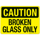 Broken Glass Only Sign, OSHA Caution Sign
