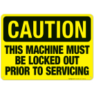 This Machine Must Be Locked Out Prior To Servicing Sign, OSHA Caution Sign