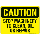 Stop Machinery To Clean, Oil Or Repair Sign, OSHA Caution Sign