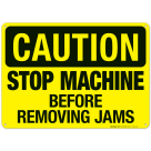 Stop Machine Before Removing Jams Sign, OSHA Caution Sign