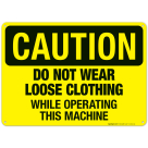 Do Not Wear Loose Clothing While Operating This Machine Sign, OSHA Caution Sign