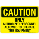 Only Authorized Personnel Allowed To Operate This Equipment Sign, OSHA Sign, (SI-4524)