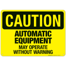 Automatic Equipment May Operate Without Warning Sign, OSHA Caution Sign