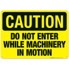 Do Not Enter While Machinery In Motion Sign, OSHA Caution Sign