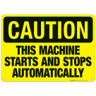 This Machine Starts And Stops Automatically Sign, OSHA Caution Sign