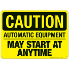 Automatic Equipment May Start At Anytime Sign, OSHA Caution Sign