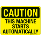 This Machine Starts Automatically Sign, OSHA Caution Sign