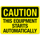 This Equipment Starts Automatically Sign, OSHA Caution Sign