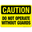 Do Not Operate Without Guards Sign, OSHA Caution Sign