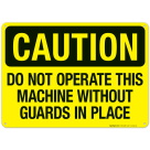 Do Not Operate This Machine Without Guards In Place Sign, OSHA Caution Sign