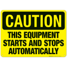 This Equipment Starts And Stops Automatically Sign, OSHA Caution Sign