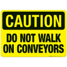 Do Not Walk On Conveyors Sign, OSHA Caution Sign