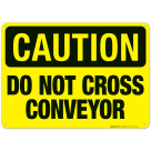 Do Not Cross Conveyor Sign, OSHA Caution Sign