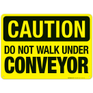 Do Not Walk Under Conveyor Sign, OSHA Caution Sign