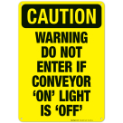 Warning Do Not Enter If Conveyor On Light Is Off Sign, OSHA Caution Sign