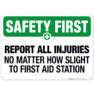Report All Injuries No Matter How Slight To First Aid Sign, OSHA Safety First Sign