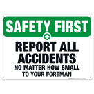 Report All Accidents No Matter How Small To Your Foreman Sign, OSHA Safety First Sign