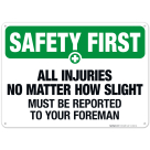 All Injuries No Matter How Slight Must Be Reported Sign, OSHA Safety First Sign