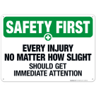 Every Injury No Matter How Slight Sign, OSHA Safety First Sign