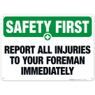 Report All Injuries To Your Foreman Immediately Sign, OSHA Safety First Sign