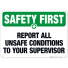 Report All Unsafe Conditions To Your Supervisor Sign, OSHA Safety First Sign