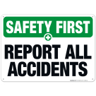 Report All Accidents Sign, OSHA Safety First Sign