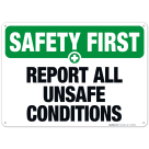 Report All Unsafe Conditions Sign, OSHA Safety First Sign