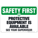Protective Equipment Is Available See Your Supervisor Sign, OSHA Safety First Sign