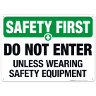 Do Not Enter Unless Wearing Safety Equipment Sign, OSHA Safety First Sign